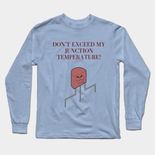 Don't exceed my junction temperature! Long Sleeve T-Shirt